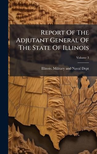 Cover image for Report Of The Adjutant General Of The State Of Illinois