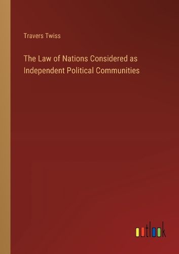 The Law of Nations Considered as Independent Political Communities