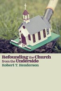 Cover image for Refounding the Church from the Underside