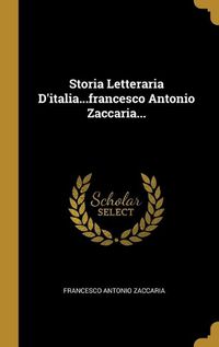 Cover image for Storia Letteraria D'italia...francesco Antonio Zaccaria...