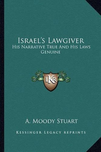 Israel's Lawgiver: His Narrative True and His Laws Genuine