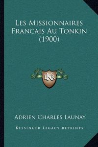 Cover image for Les Missionnaires Francais Au Tonkin (1900)