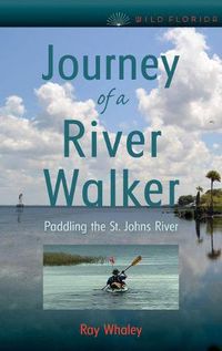 Cover image for Journey of a River Walker: Paddling the St. Johns River