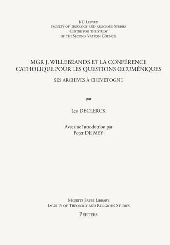 Cover image for Mgr J. Willebrands et la Conference catholique pour les Questions oecumeniques: Ses archives a Chevetogne