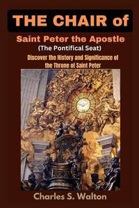 Cover image for The Chair of Saint Peter the Apostle (The Pontifical Seat)