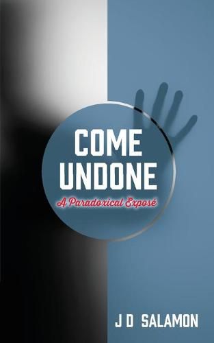 Cover image for Come Undone: A Paradoxical Expose