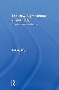 Cover image for The New Significance of Learning: Imagination's Heartwork