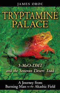 Cover image for Tryptamine Palace: 5-MeO-DMT and the Sonoran Desert Toad