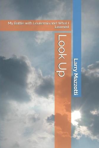 Cover image for Look Up: My Battle with Leukemia and What I Learned