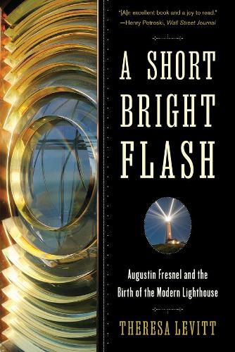 Cover image for A Short Bright Flash: Augustin Fresnel and the Birth of the Modern Lighthouse