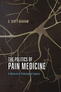 Cover image for The Politics of Pain Medicine: A Rhetorical-Ontological Inquiry