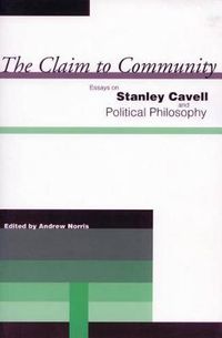 Cover image for The Claim to Community: Essays on Stanley Cavell and Political Philosophy