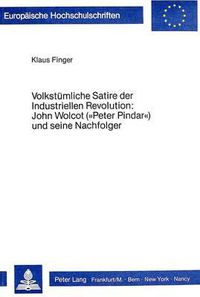 Cover image for Volkstuemliche Satire Der Industriellen Revolution: John Wolcot (-Peter Pindar-) Und Seine Nachfolger