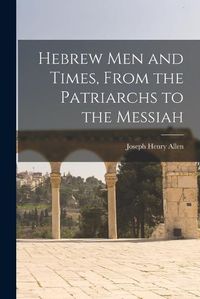 Cover image for Hebrew men and Times, From the Patriarchs to the Messiah