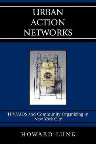 Urban Action Networks: HIV/AIDS and Community Organizing in New York City