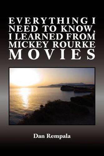 Cover image for Everything I Need to Know, I Learned from Mickey Rourke Movies