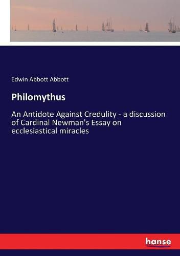 Cover image for Philomythus: An Antidote Against Credulity - a discussion of Cardinal Newman's Essay on ecclesiastical miracles