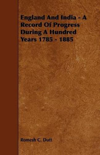 England And India - A Record Of Progress During A Hundred Years 1785 - 1885