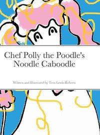 Cover image for Chef Polly the Poodle's Noodle Caboodle