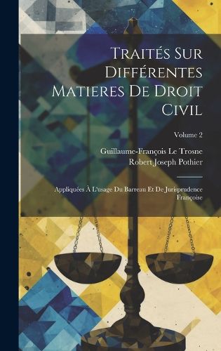 Cover image for Traites Sur Differentes Matieres De Droit Civil