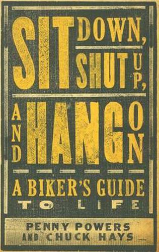 Cover image for Sit Down, Shut Up, and Hang on: A Biker's Guide to Life