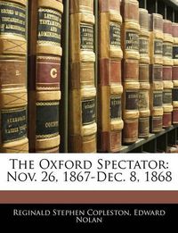 Cover image for The Oxford Spectator: Nov. 26, 1867-Dec. 8, 1868