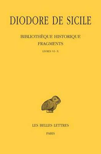 Cover image for Diodore de Sicile, Bibliotheque Historique - Fragments: Tome I: Livres VI-X