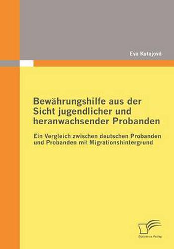 Cover image for Bewahrungshilfe aus der Sicht jugendlicher und heranwachsender Probanden: Ein Vergleich zwischen deutschen Probanden und Probanden mit Migrationshintergrund