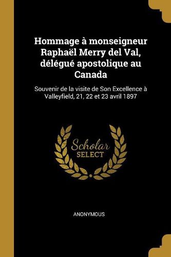 Cover image for Hommage a monseigneur Raphael Merry del Val, delegue apostolique au Canada