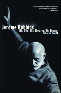 Cover image for Jerome Robbins: His Life, His Theater, His Dance