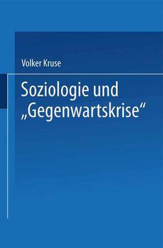 Soziologie Und  Gegenwartskrise: Die Zeitdiagnosen Franz Oppenheimers Und Alfred Webers. Ein Beitrag Zur Historischen Soziologie Der Weimarer Republik