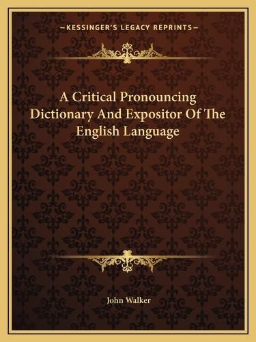 A Critical Pronouncing Dictionary and Expositor of the English Language