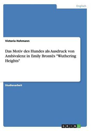 Das Motiv des Hundes als Ausdruck von Ambivalenz in Emily Brontes Wuthering Heights