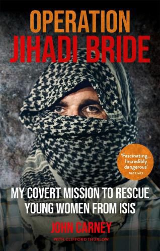 Cover image for Operation Jihadi Bride: My Covert Mission to Rescue Young Women from ISIS - The Incredible True Story