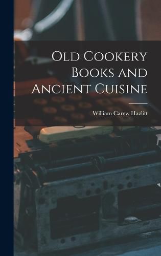 Old Cookery Books and Ancient Cuisine