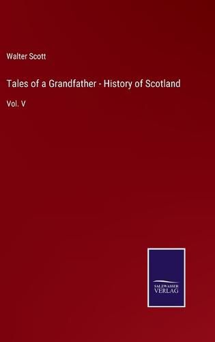 Cover image for Tales of a Grandfather - History of Scotland: Vol. V