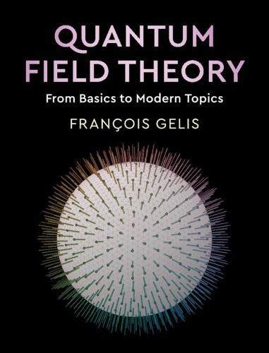 Cover image for Quantum Field Theory: From Basics to Modern Topics