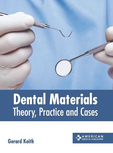 Cover image for Dental Materials: Theory, Practice and Cases