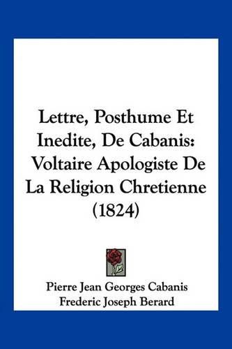 Cover image for Lettre, Posthume Et Inedite, de Cabanis: Voltaire Apologiste de La Religion Chretienne (1824)