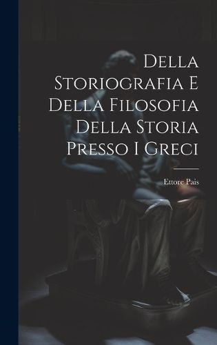 Cover image for Della Storiografia e Della Filosofia Della Storia Presso i Greci