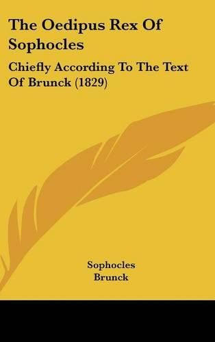 Cover image for The Oedipus Rex Of Sophocles: Chiefly According To The Text Of Brunck (1829)