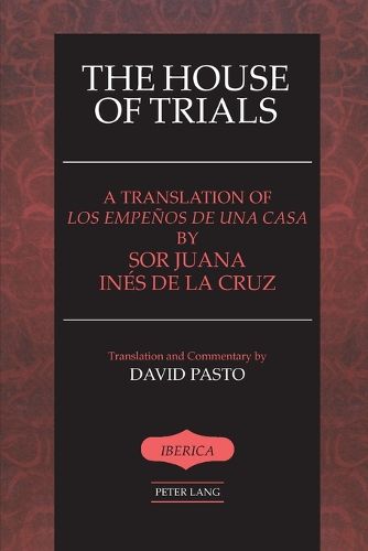 Cover image for The House of Trials: A Translation of Los Empenos De Una Casa by Sor Juana Ines De La Cruz