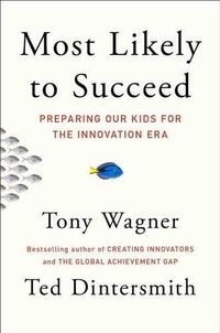 Cover image for Most Likely to Succeed: Preparing Our Kids for the Innovation Era
