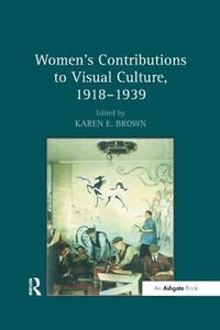 Cover image for Women's Contributions to Visual Culture, 1918-1939