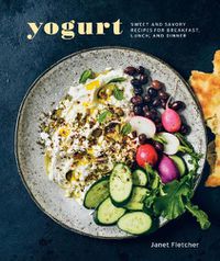 Cover image for Yogurt: Sweet and Savory Recipes for Breakfast, Lunch, and Dinner [A Cookbook]