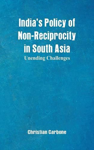 Cover image for India's Policy of Non-Reciprocity in South Asia: Unending Challenges