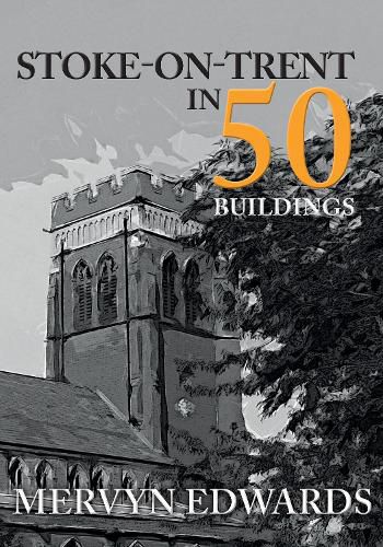 Cover image for Stoke-on-Trent in 50 Buildings