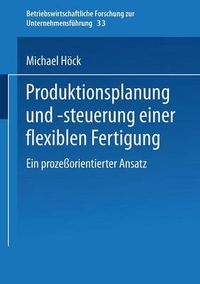 Cover image for Produktionsplanung Und -Steuerung Einer Flexiblen Fertigung: Ein Prozessorientierter Ansatz