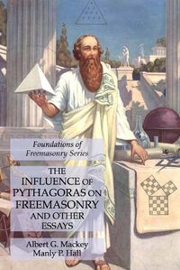 Cover image for The Influence of Pythagoras on Freemasonry and Other Essays: Foundations of Freemasonry Series