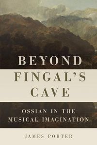 Cover image for Beyond Fingal's Cave: Ossian in the Musical Imagination